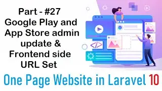 #27 Google Play and App Store admin update & Frontend side URL Set | One Page Website in Laravel 10