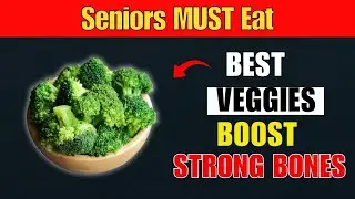 Over 60?  Top Vegetables Rich in Calcium to Protect Your Bones After 60 | Senior Health