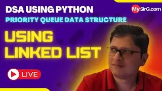 Priority Queue using linked list concept | DSA using Python | हिंदी में | MySirG