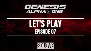 GENESIS ALPHA ONE - Let's Play Episode 7