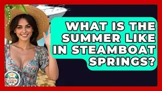 What Is The Summer Like In Steamboat Springs? - The Family Getaway Guide