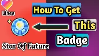 How To Get👉Star🌟Of Future👈Badge In Likee App.. Explained In Hindi//
