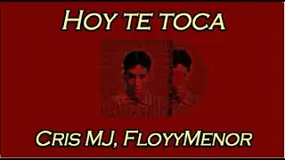 Cris MJ, FloyyMenor - Hoy Te Toca (Letra/Lyrics)