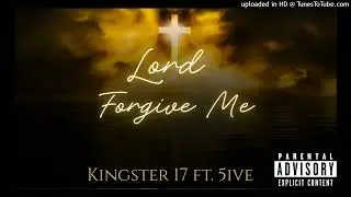 Kingster-17_ft._5ive_-_Lord_Forgive_Me_-_[Official Audio]