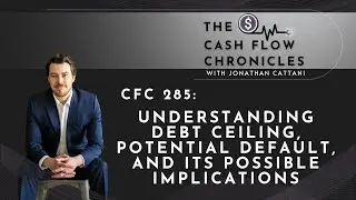 CFC 285: Understanding Debt Ceiling, Potential Default, and Its Possible Implications