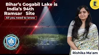 Bihar's Gogabil Lake: India&rsquo;s 94th Ramsar Site | Complete Environment Notes by Rishika Ma&rsquo;am