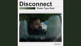 [Free] Disconnect - Drake Certified Lover Boy Type Beat