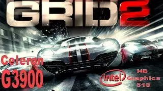 Intel HD Graphics 510 Intel Celeron G3900 Grid 2 Benchmark