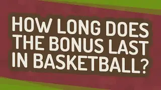 How long does the bonus last in basketball?