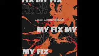 J-Wright - My Fix (W/ Jerome The Prince)