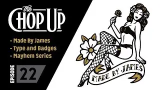 The Chop Up - Ep22: Made By James / Illustration Mayhem