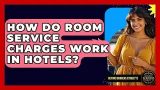 How Do Room Service Charges Work In Hotels? - Beyond Borders Etiquette