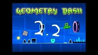 Possible Geometry Dash 2.2 Update Release Date! (Prediction) Late 2017-Early 2018