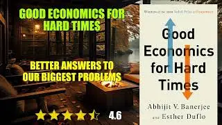 Good Economics for Hard Times: Better Answers to Our Biggest Problems - Book Summary