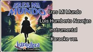 Karaoke/Eres mi mundo Luis Humberto Navejas y Enjambre Instrumental 