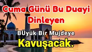 Cuma Günü Okunan Dua | Bereket, Huzur ve Manevi Müjde İçin 🤲