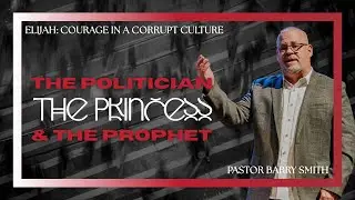 Elijah: Courage in a corrupt culture | Part 1: The Politician, The Princess, & The Prophet