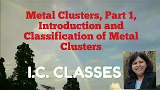 Metal Clusters, Part 1, Introduction and Classification of Metal Clusters NET, GATE