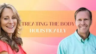 Treating the Body Holistically with Dr. Michael Karlfeldt