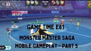 Game Time e61 || Monster Master Saga || Mobile Gameplay || Part 5 || PLEASE SUBSCRIBE