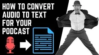 How To Convert Audio To Text For Your Podcast