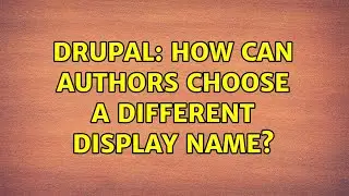 Drupal: How can authors choose a different display name? (2 Solutions!!)