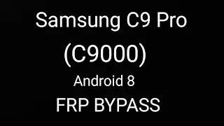 SAMSUNG Galaxy C9 Pro (SM-C9000) FRP/Google Lock Bypass Android 8.0.0
