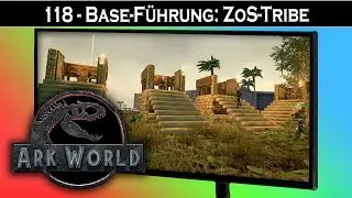 ARK World 🦖 118 - Base-F&uuml;hrung: ZoS-Tribe | Jurassic World ARK - ARK Deutsch German