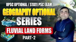 Fluvial Landforms Part-2 | Geography Optional Series | UPSC & State PSC By Abhishek Mishra Sir