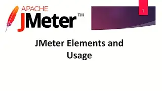 Performance Testing Using JMeter - 01 - JMeter Elements and Usage