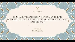 Recensione Amphora Kentucky Blend - Differenza tra kentucky italiano e kentucky americano