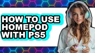 How to Use Homepod with Ps5 (full Guide)