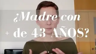 &iquest;Quieres ser madre con m&aacute;s de 43 a&ntilde;os?