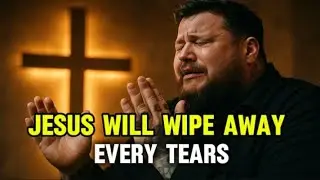 He Will Wipe Away Every Tears
