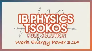 IB Physics Tsokos 3.24 : Work Energy Power - Complete Solution (2026)