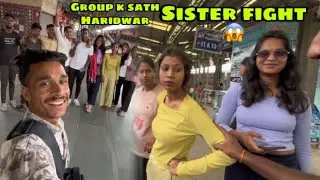 Group k sath Rajasthan to Haridwar Uttarakhand || sister ki fight ho gay 😱