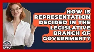 How Is Representation Decided in the Legislative Branch of Government?