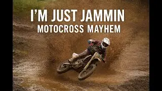 I&rsquo;m Just Jammin &ndash; Motocross Mayhem, Mud, and Monster Air