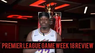 Premier League Game Week 18 Review!! 