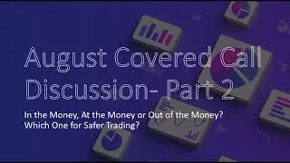 August Covered Call Discussion Part 2 - ITM, ATM or OTM?  Which is Safer?