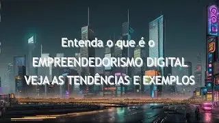 Empreendedorismo Digital - A nova forma de fazer negócios