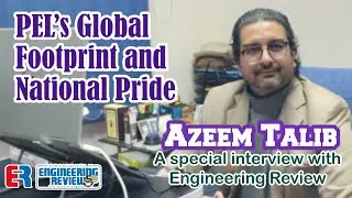 PEL&rsquo;s Global Footprint and National Pride | Azeem Talib | Engineering Review | ER