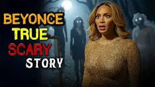 Beyonc&eacute;&rsquo;s Terrifying Encounter in a Haunted Forest | True Scary Story
