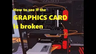 How to see if your GRPAHICS CARD is broken