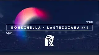 RONDINELLA - LASTRIGIANA 1-1