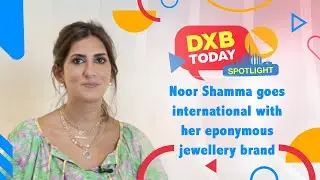 DXB Today Spotlight: Noor Shamma goes international with her eponymous jewellery brand