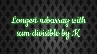 Longest subarray with sum divisible by K