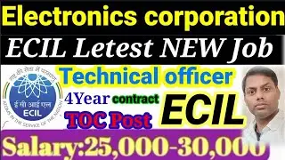 ECIL New job /TOC post /Technical Officer/ B.Tech/ BE / Salary -25000/30000