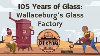 105 YEARS OF GLASS: WALLACEBURG GALSS FACTORY