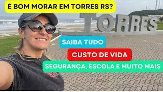 É BOM MORAR EM TORRES RS? SAIBA TUDO: SEGURANÇA, ESCOLA, CUSTO DE VIDA, CASA E MUITO MAIS